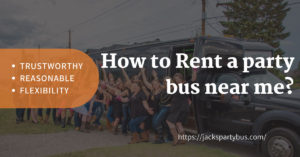 How to Rent a party bus near me